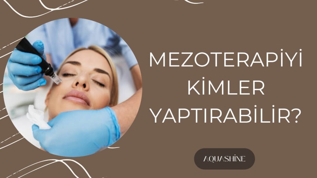 MEZOTERAPİ KİMLER İÇİN UYGUNDUR?