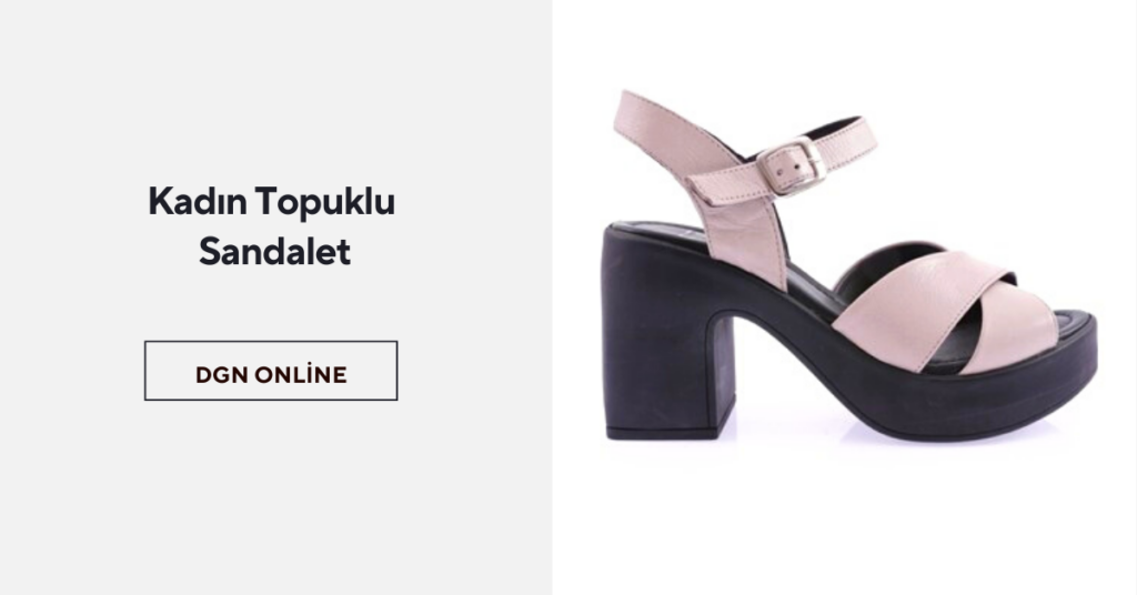 KADIN TOPUKLU SANDALET: STİL VE KONFOR BİR ARADA