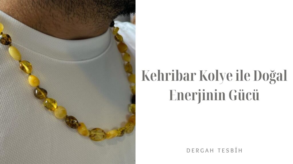Kehribar Kolye ile Doğal Enerjinin Gücü
