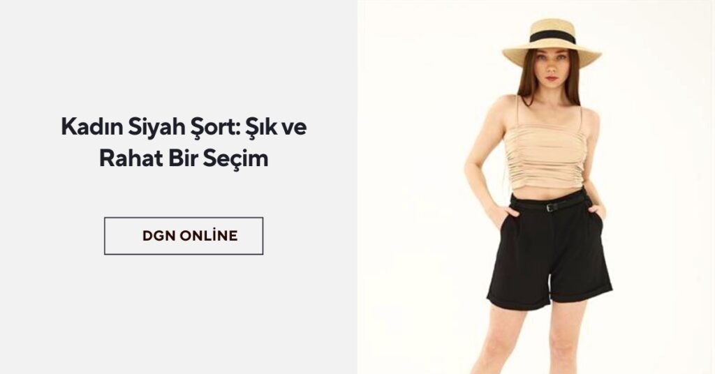 Kadın Siyah Şort: Şık ve Rahat Bir Seçim