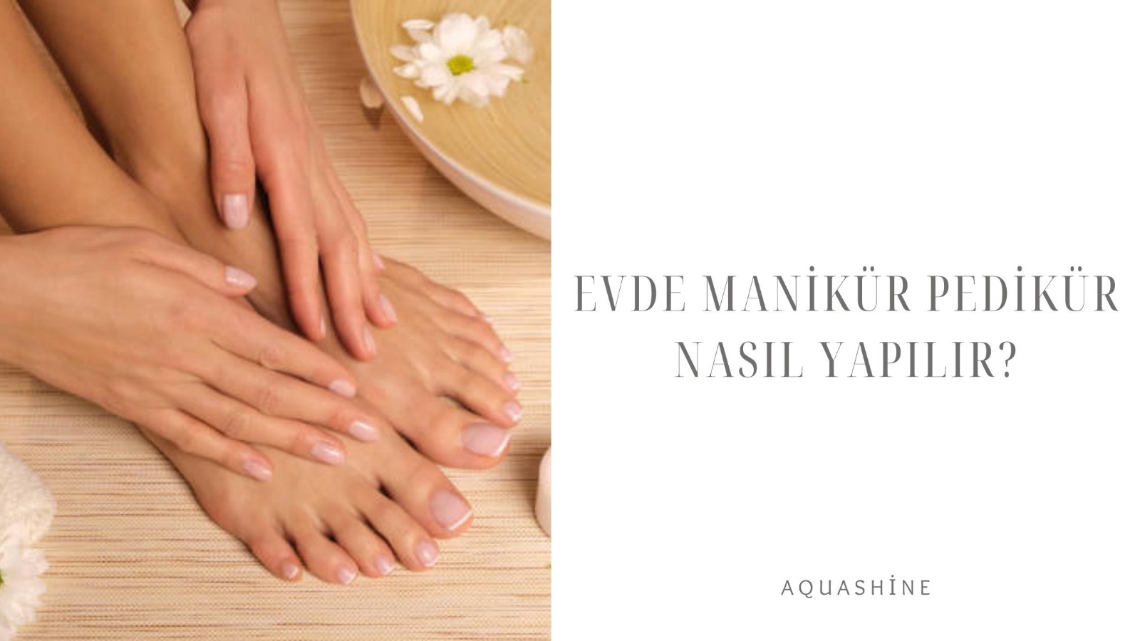 Evde Manikür Pedikür Nasıl Yapılır?