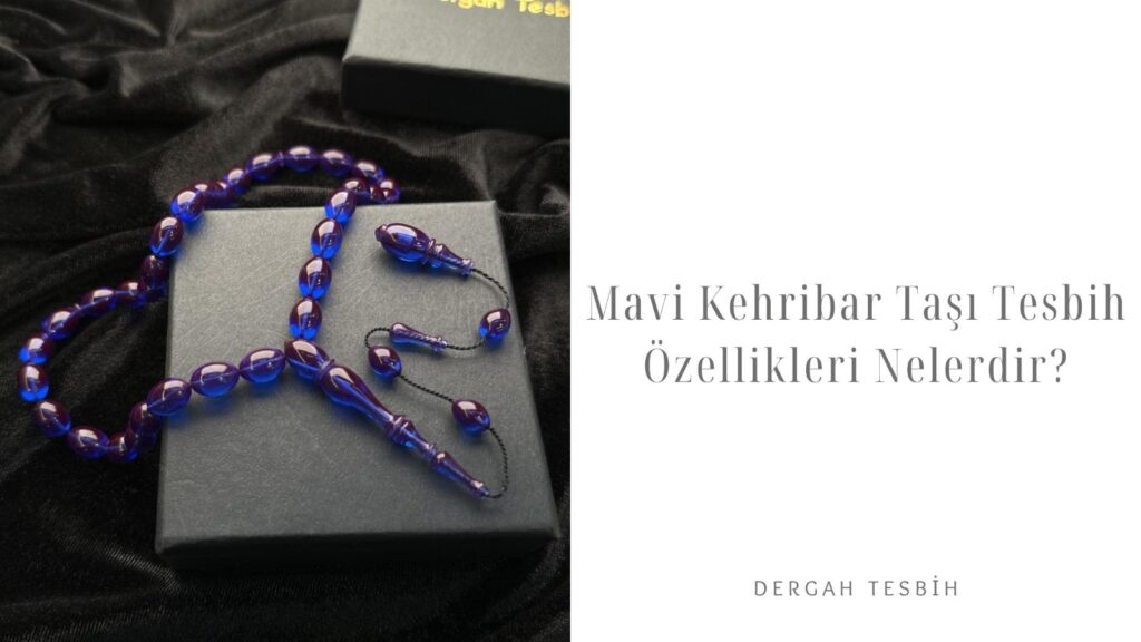 Mavi Kehribar Taşı Tesbih Özellikleri Nelerdir?