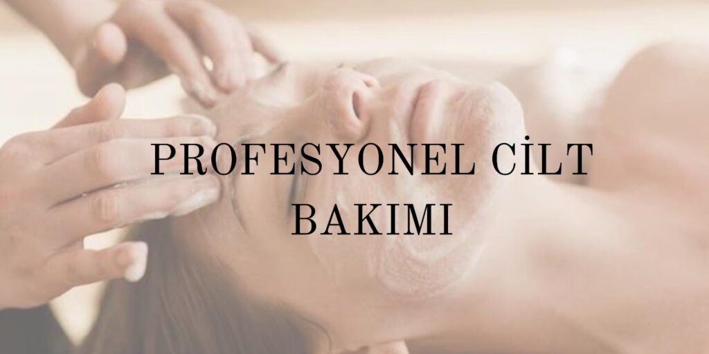 Profesyonel Cilt Bakımı Nedir?