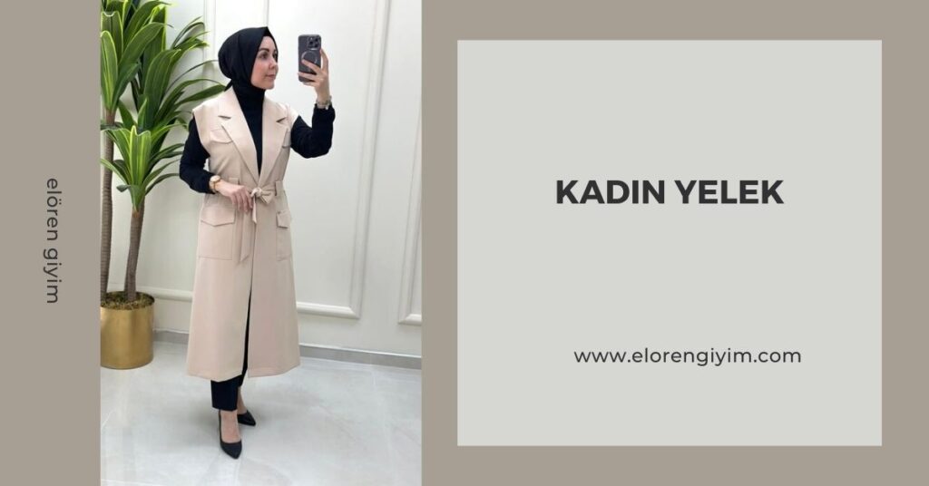 Kadın Yelek Modelleri ile Tarzınızı Tamamlayın