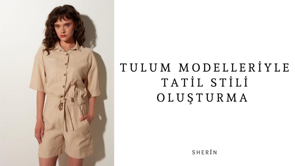 Tulum Modelleriyle Tatil Stili Oluşturma