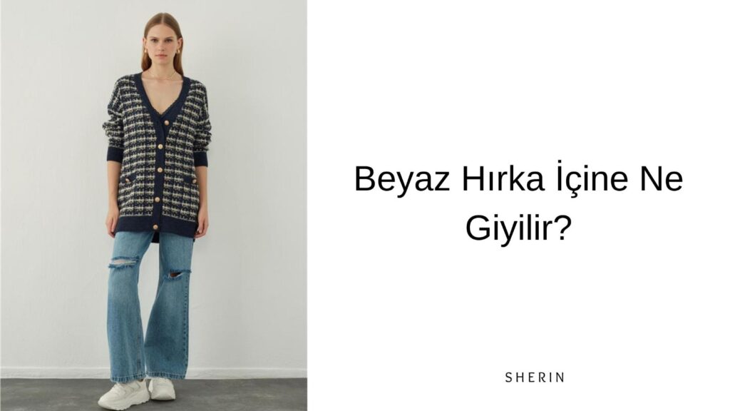 Beyaz Hırka İçine Ne Giyilir?