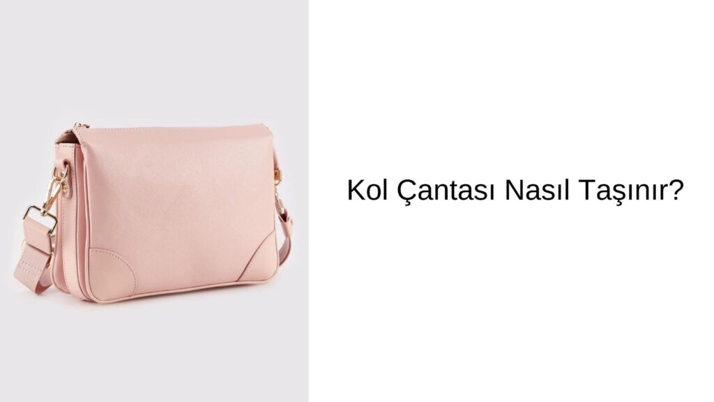 Kol Çantası Nasıl Taşınır?