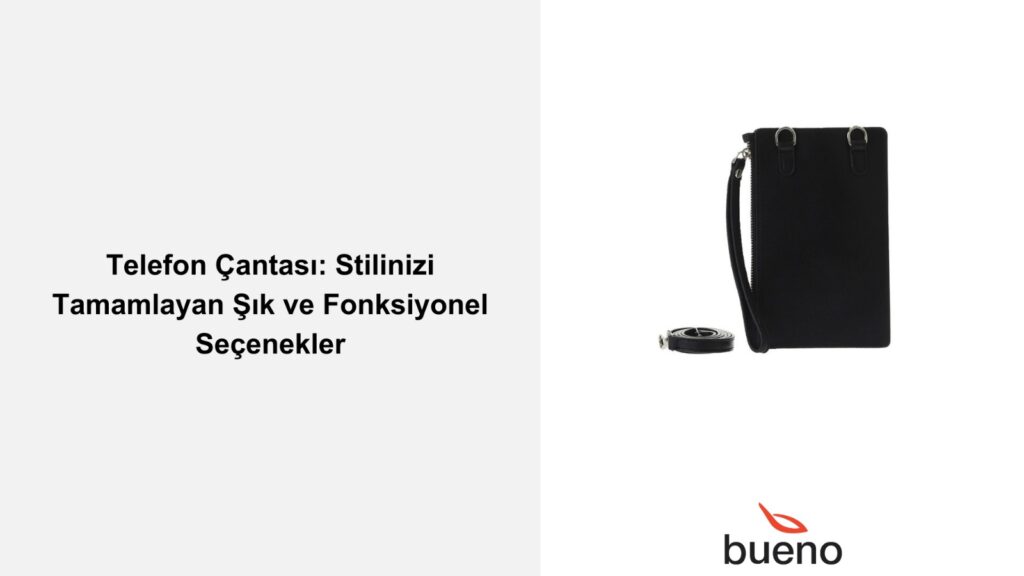 Telefon Çantası: Şık ve Fonksiyonel Seçenekler