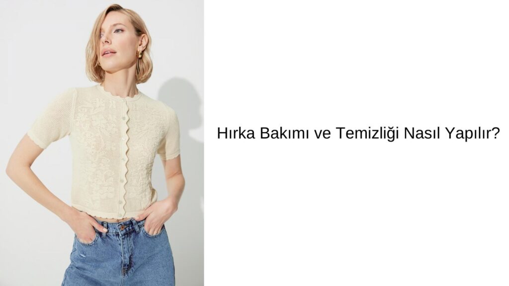 Hırka Bakımı ve Temizliği Nasıl Yapılır?