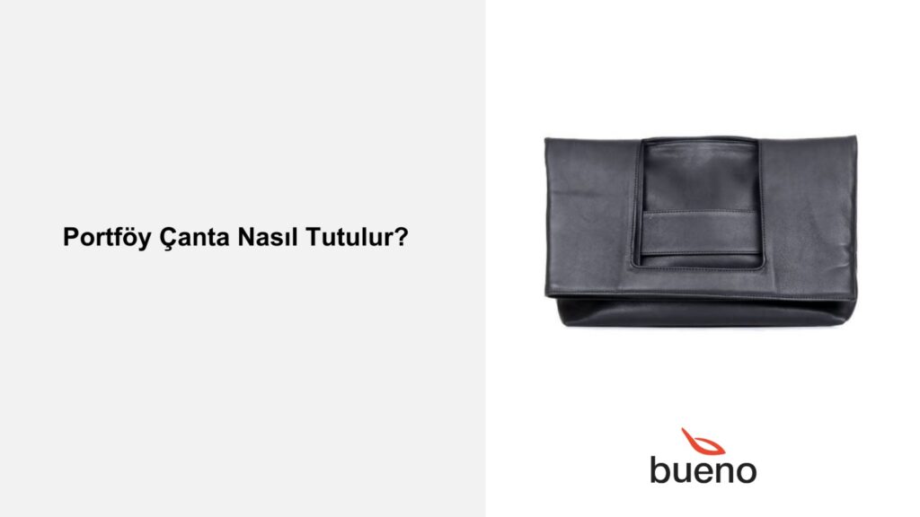 Portföy Çanta Nasıl Tutulur?