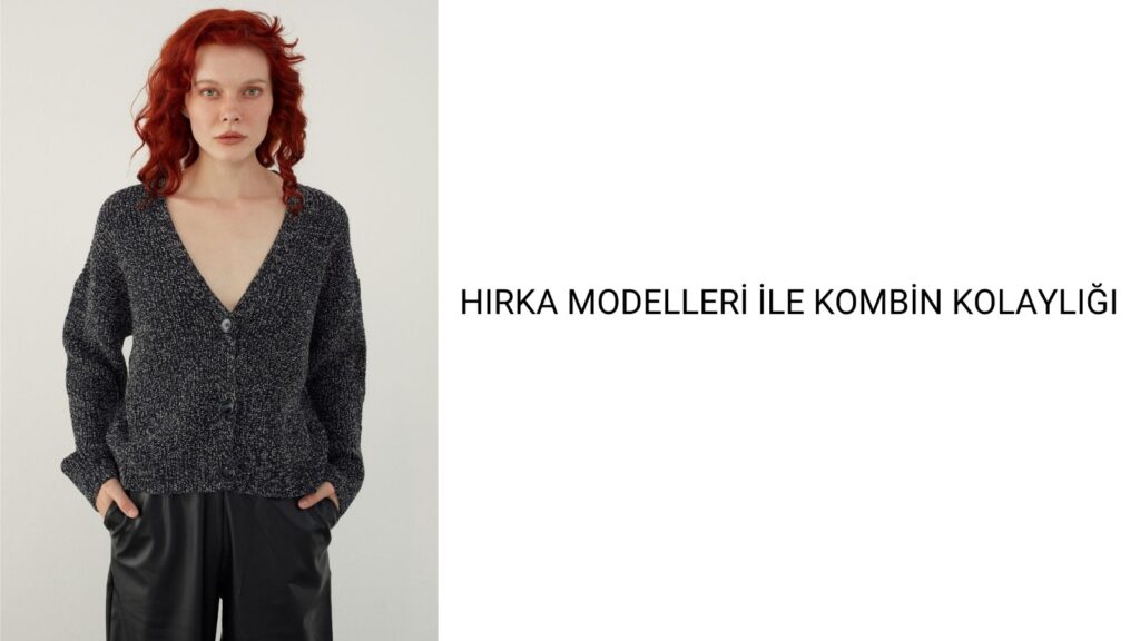 Hırka Modelleri ile Kombin Kolaylığı