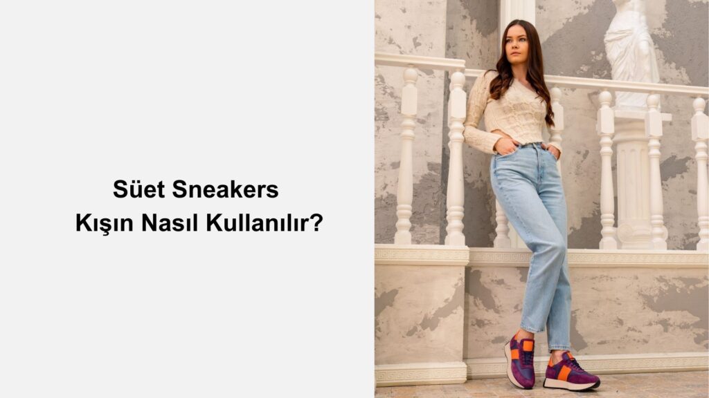 Kadın Süet Sneakers Kışın Nasıl Kullanılır?
