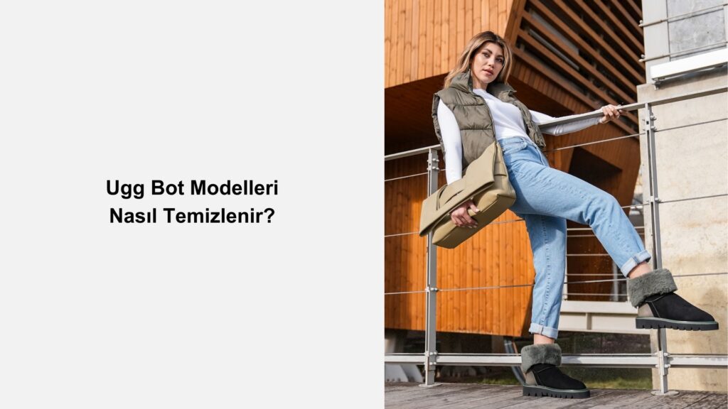 Ugg Bot Modelleri Nasıl Temizlenir? 
